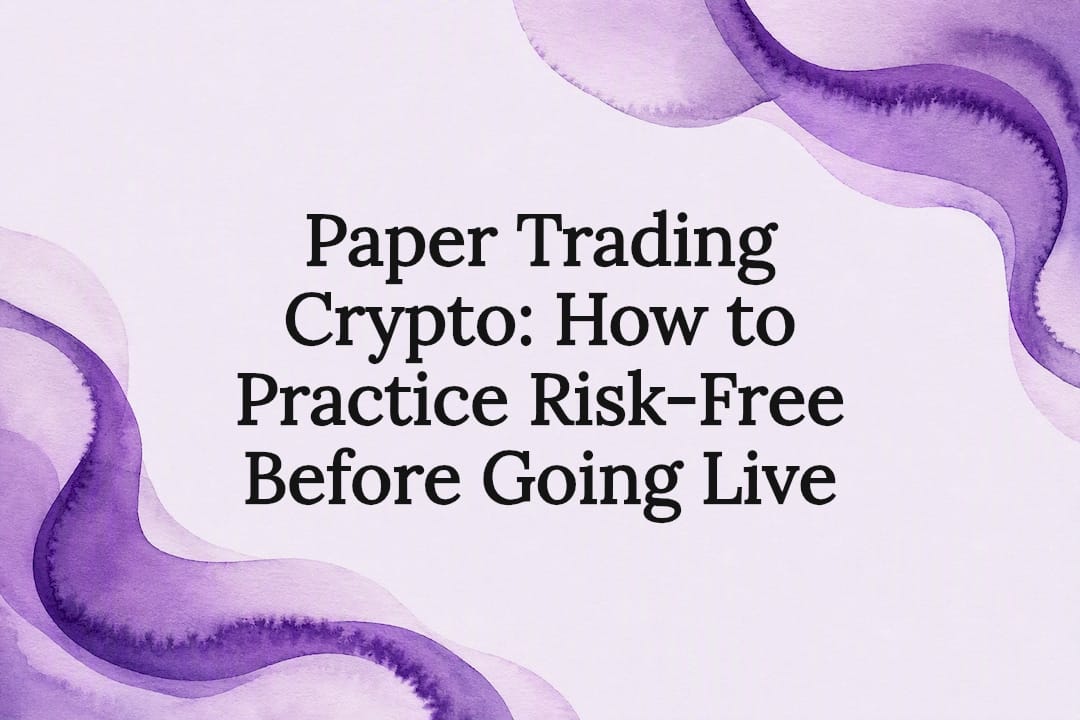 Paper Trading Crypto: How to Practice Risk-Free Before Going Live